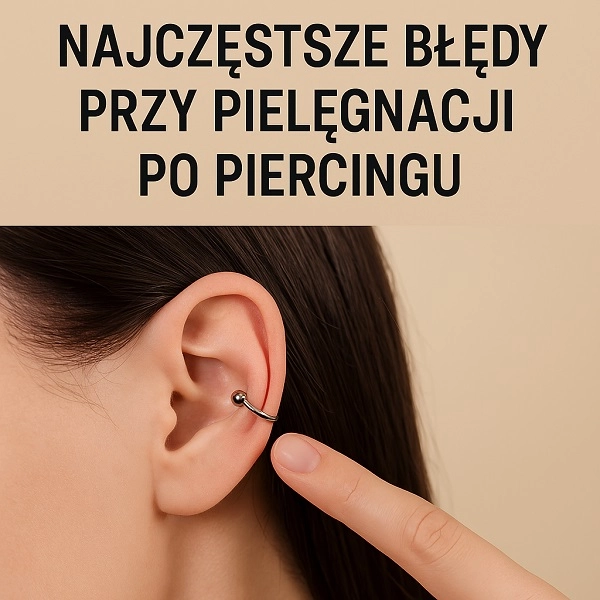Najczęstsze błędy przy pielęgnacji po piercingu – czego unikać?